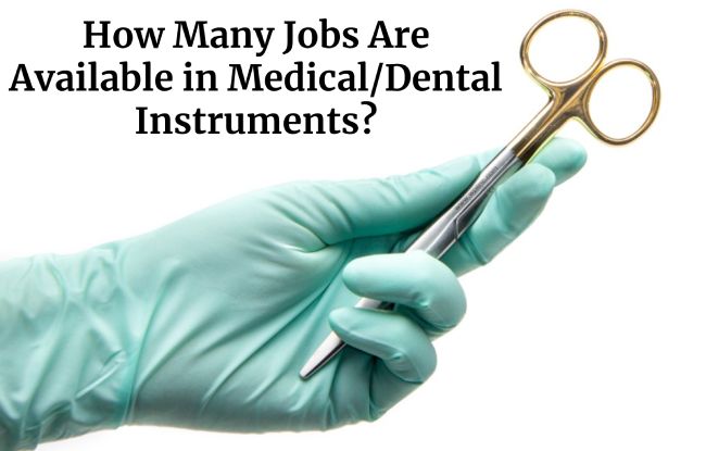 How Many Jobs Are Available in Medical/Dental Instruments